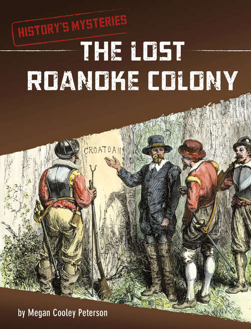 The Lost Roanoke Colony (History's Mysteries)