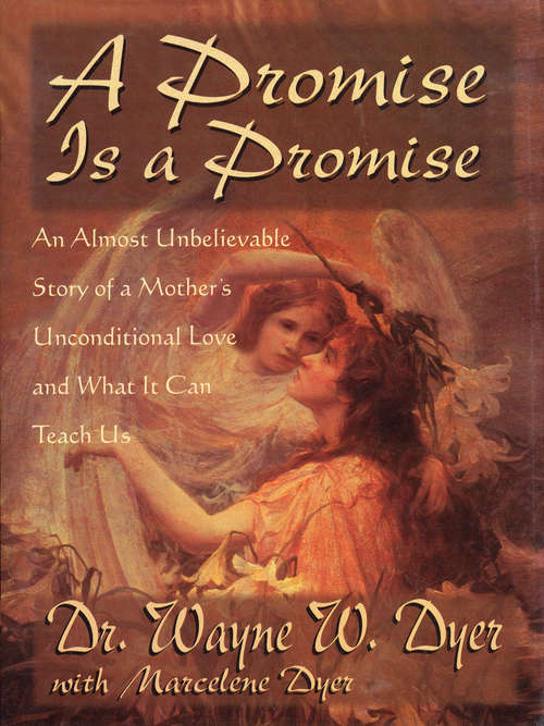 A Promise is a Promise: An Almost Unbelievable Story Of A Mother's Unconditional Love And What It Can Teach Us