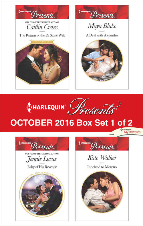 Harlequin Presents October 2016 - Box Set 1 of 2: The Return of the Di Sione Wife\Baby of His Revenge\A Deal with Alejandro\Indebted to Moreno