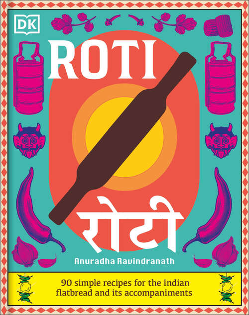 Book cover of Roti: 90 Simple Recipes for the Indian Bread and Its Accompaniments