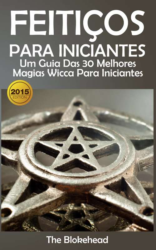 Book cover of Feitiços para iniciantes: um guia das 30 melhores magias Wicca para iniciantes: um guia das 30 melhores magias Wicca para iniciantes