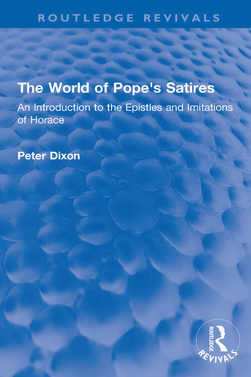 The World of Pope's Satires: An Introduction to the Epistles and Imitations of Horace (Routledge Revivals)