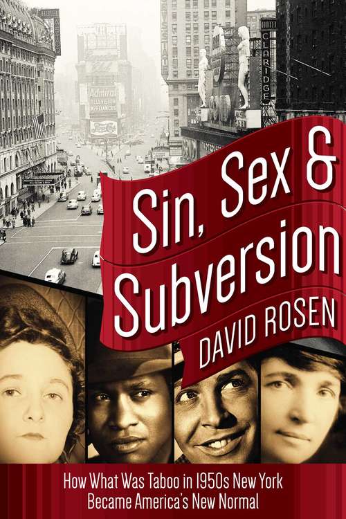 Sin Sex & Subversion: How What Was Taboo in 1950s New York Became America?s New Normal