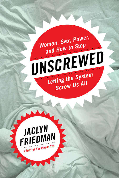 Book cover of Unscrewed: Women, Sex, Power, and How to Stop Letting the System Screw Us All