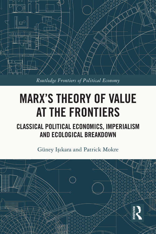 Book cover of Marx's Theory of Value at the Frontiers: Classical Political Economics, Imperialism and Ecological Breakdown (1) (Routledge Frontiers of Political Economy)