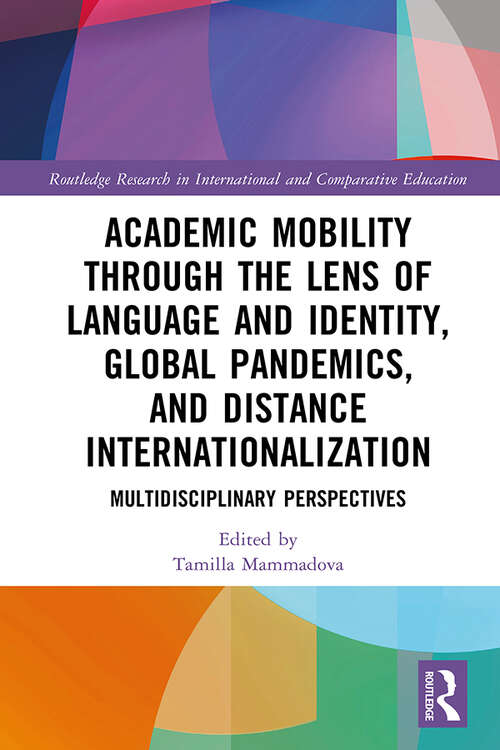 Book cover of Academic Mobility through the Lens of Language and Identity, Global Pandemics, and Distance Internationalization: Multidisciplinary Perspectives (Routledge Research in International and Comparative Education)