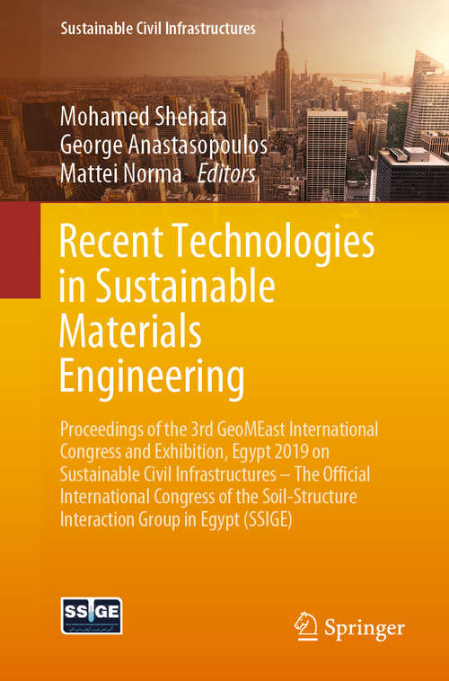 Book cover of Recent Technologies in Sustainable Materials Engineering: Proceedings of the 3rd GeoMEast International Congress and Exhibition, Egypt 2019 on Sustainable Civil Infrastructures – The Official International Congress of the Soil-Structure Interaction Group in Egypt (SSIGE) (1st ed. 2020) (Sustainable Civil Infrastructures)