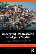 Undergraduate Research in Religious Studies: A Guide for Students and Faculty (Routledge Undergraduate Research Series)