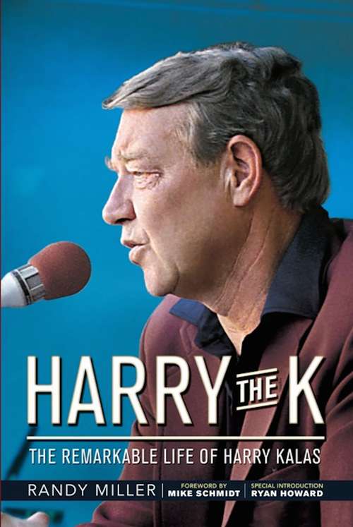 Book cover of Harry the K: The Remarkable Life of Harry Kalas