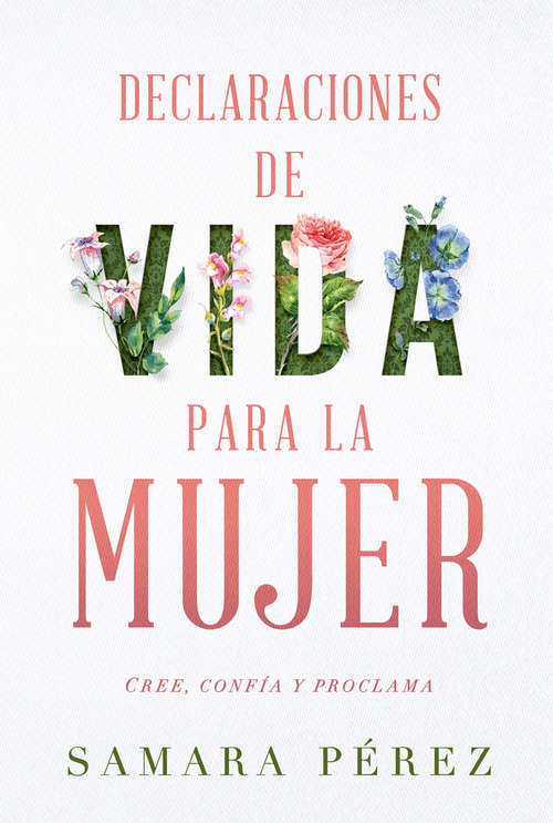 Book cover of Declaraciones de vida para la mujer / Declarations of Life to Women: Cree, confia y proclama