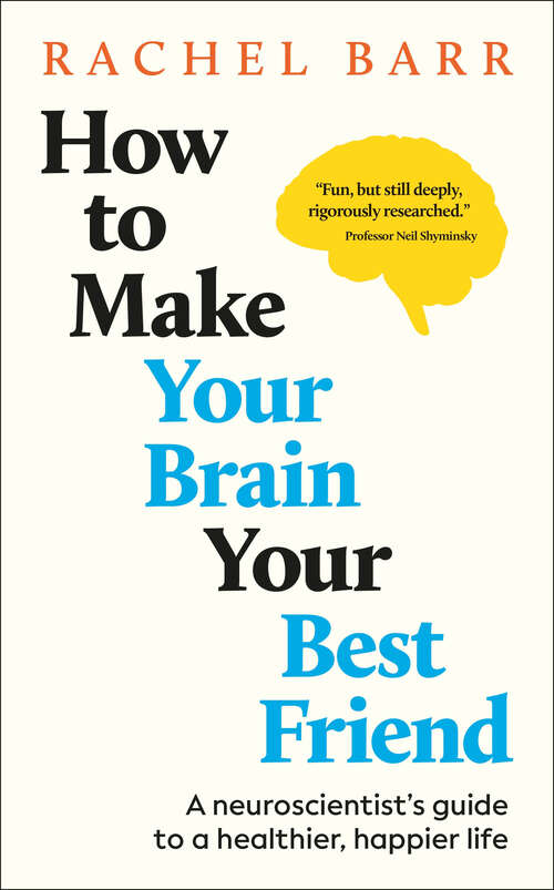 Book cover of How to Make Your Brain Your Best Friend: A Neuroscientist's Guide to a Healthier, Happier Life