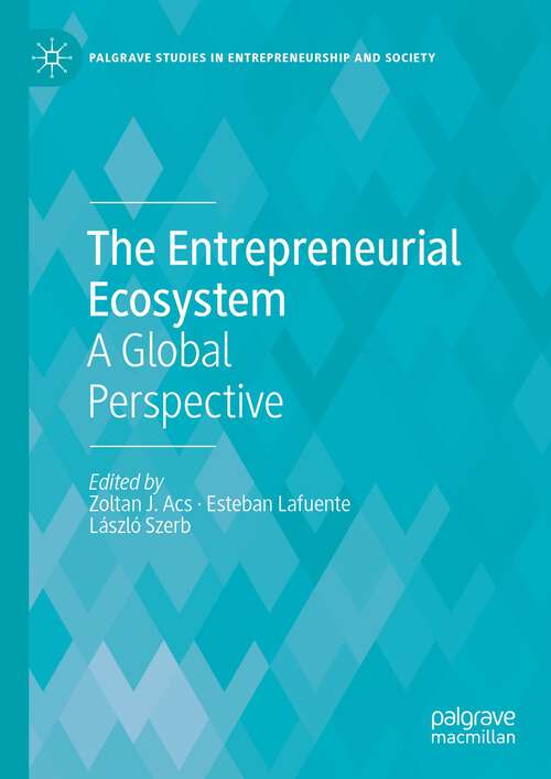 Book cover of The Entrepreneurial Ecosystem: A Global Perspective (1st ed. 2023) (Palgrave Studies in Entrepreneurship and Society)