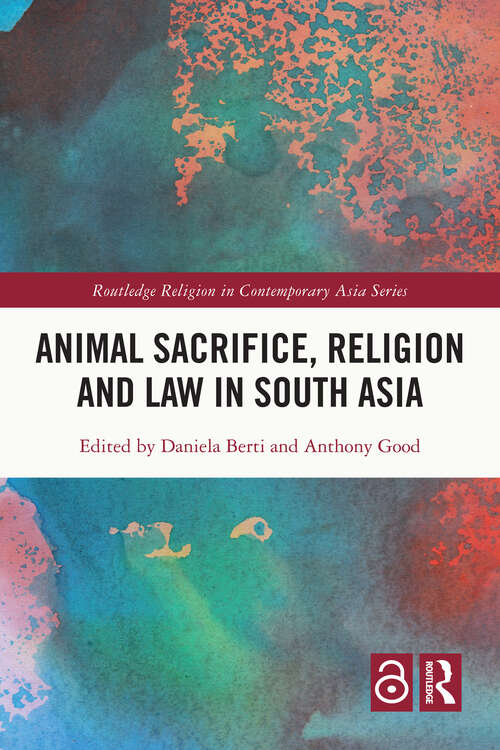 Book cover of Animal Sacrifice, Religion and Law in South Asia (Routledge Religion in Contemporary Asia Series)