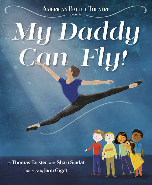 Book cover of My Daddy Can Fly! (American Ballet Theatre)