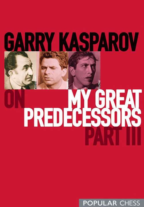 Book cover of Garry Kasparov on My Great Predecessors, Part 3