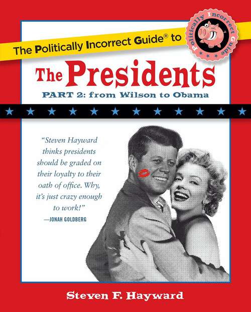 Book cover of The Politically Incorrect Guide to the Presidents, Part 2: From Wilson to Obama (The Politically Incorrect Guides)