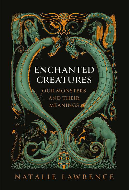Book cover of Enchanted Creatures: Our Monsters and Their Meanings