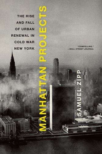 Book cover of Manhattan Projects : The Rise and Fall of Urban Renewal in Cold War New York