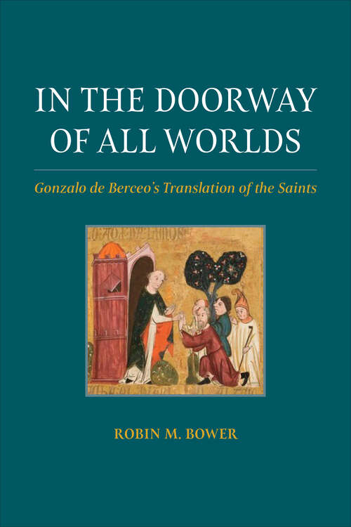 Book cover of In the Doorway of All Worlds: Gonzalo de Berceo’s Translation of the Saints (Toronto Iberic #89)