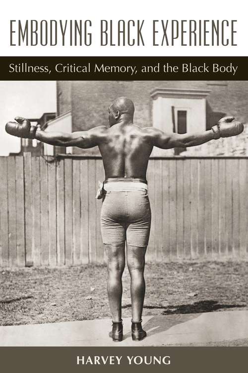 Book cover of Embodying Black Experience: Stillness, Critical Memory, and the Black Body