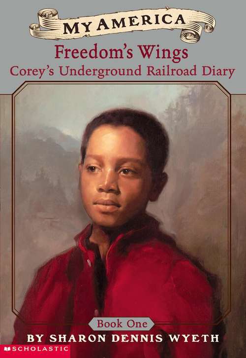 Book cover of Freedom's Wings: Corey's Underground Railroad Diary, Book 1 (My America)
