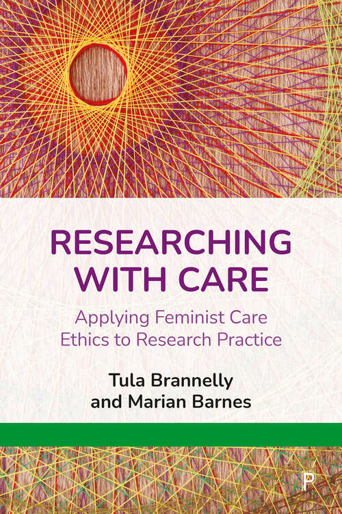 Book cover of Researching with Care: Applying Feminist Care Ethics to Research Practice (First Edition)