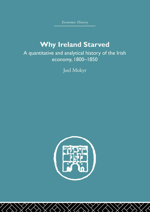 Book cover of Why Ireland Starved: A Quantitative and Analytical History of the Irish Economy, 1800-1850