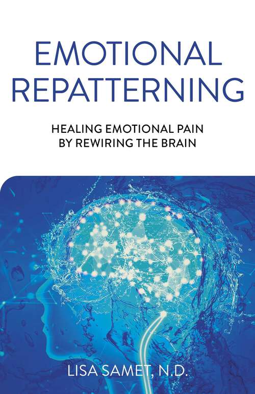 Book cover of Emotional Repatterning: Healing Emotional Pain by Rewiring the Brain