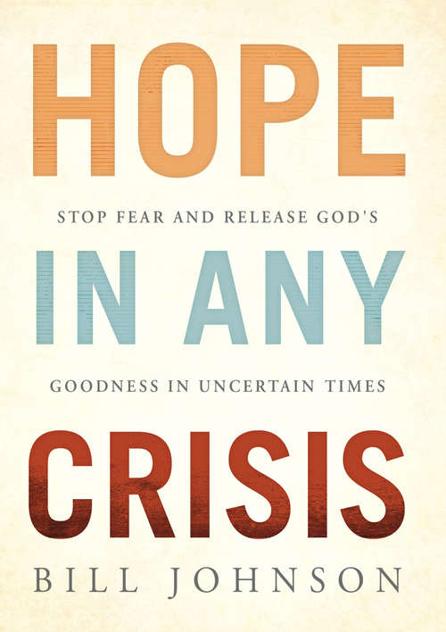 HOPE in Any Crisis: Stop Fear and Release God's Goodness In Uncertain Times