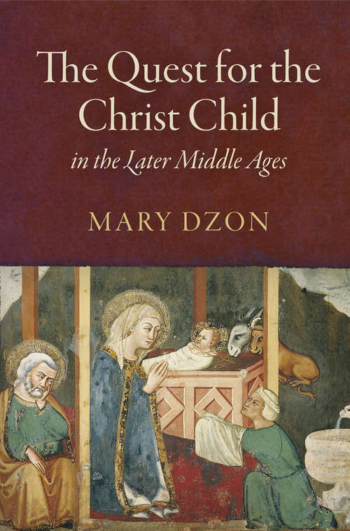 Book cover of The Quest for the Christ Child in the Later Middle Ages (The Middle Ages Series)