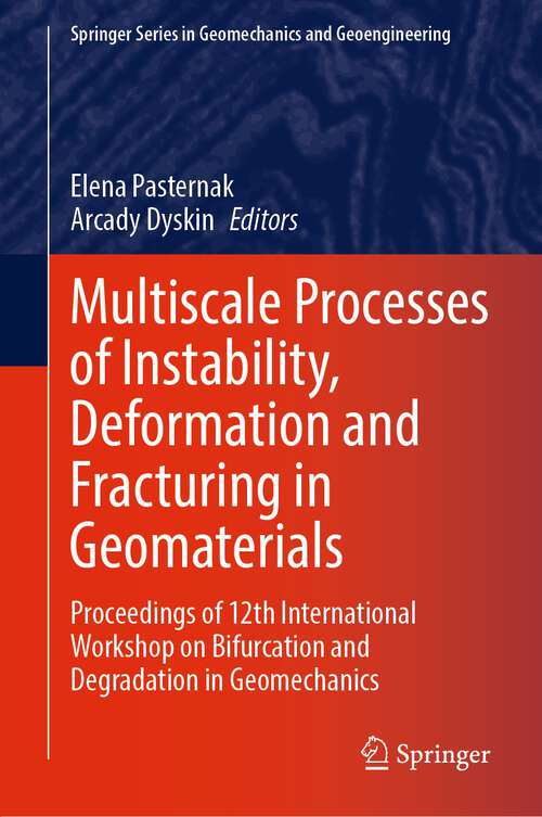 Book cover of Multiscale Processes of Instability, Deformation and Fracturing in Geomaterials: Proceedings of 12th International Workshop on Bifurcation and Degradation in Geomechanics (1st ed. 2023) (Springer Series in Geomechanics and Geoengineering)