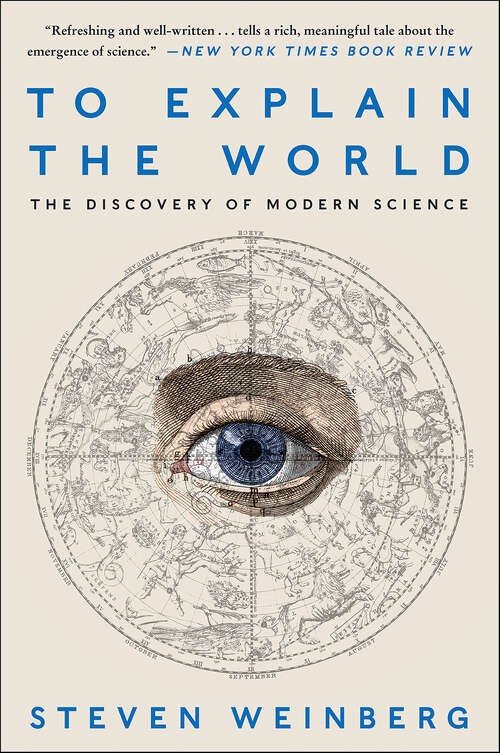 Book cover of To Explain the World: The Discovery of Modern Science