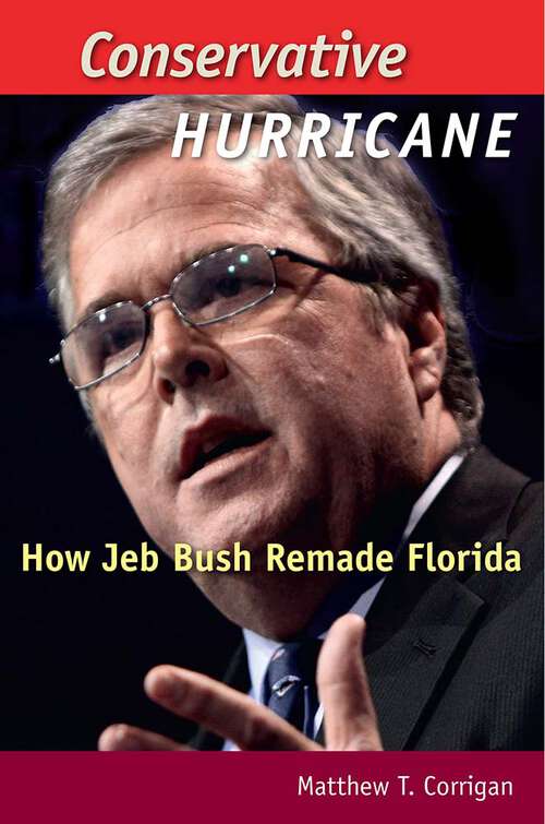 Book cover of Conservative Hurricane: How Jeb Bush Remade Florida (Florida Government and Politics)