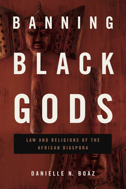 Book cover of Banning Black Gods: Law and Religions of the African Diaspora (Africana Religions)