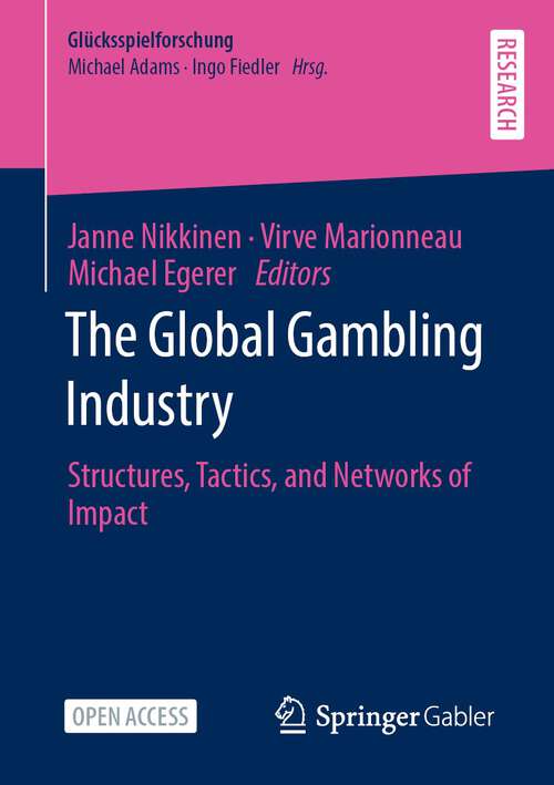 Book cover of The Global Gambling Industry: Structures, Tactics, and Networks of Impact (1st ed. 2022) (Glücksspielforschung)
