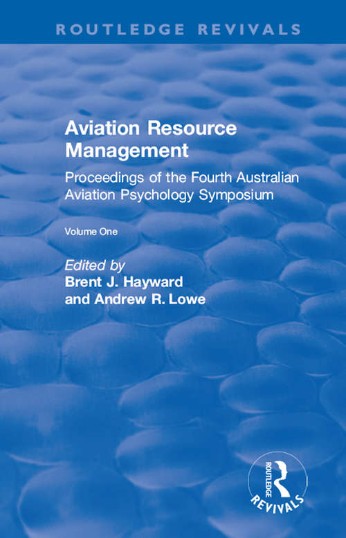 Aviation Resource Management: Proceedings of the Fourth Australian Aviation Psychology Symposium (Routledge Revivals)