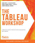 The Tableau Workshop: A practical guide to the art of data visualization with Tableau