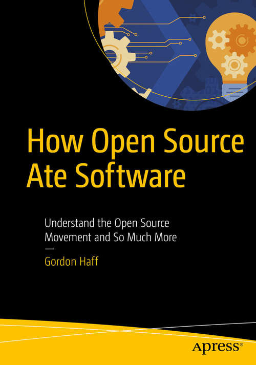 Book cover of How Open Source Ate Software: Understand The Open Source Movement And So Much More (1st ed.)