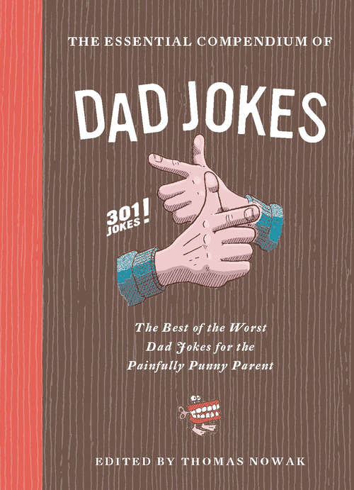 Book cover of The Essential Compendium of Dad Jokes: The Best of the Worst Dad Jokes for the Painfully Punny Parent: 301 Jokes!