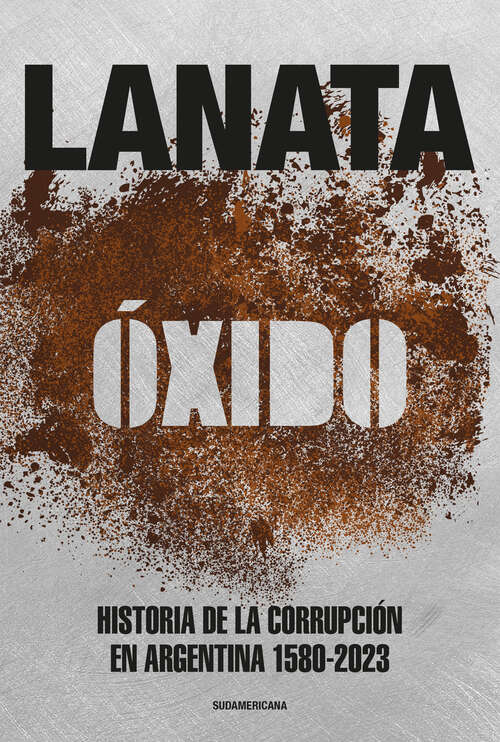 Book cover of Óxido: Historia de la corrupción en Argentina 1580-2023