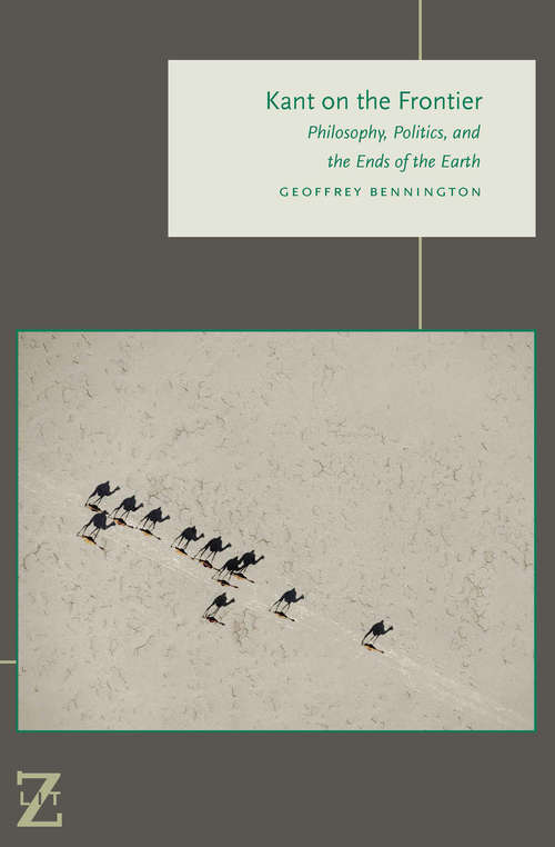 Kant on the Frontier: Philosophy, Politics, and the Ends of the Earth (Lit Z Ser.)