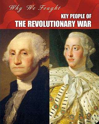Book cover of Key People Of The Revolutionary War (Why We Fought: The Revolutionary War)
