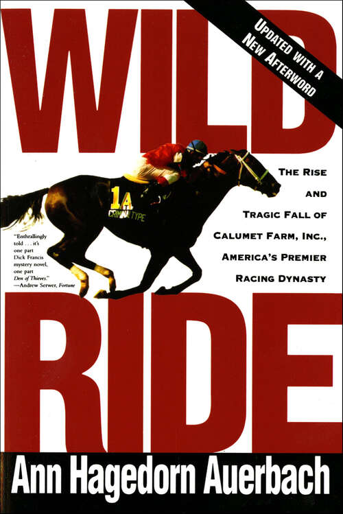 Book cover of Wild Ride: The Rise and Tragic Fall of Calumet Farm, Inc., America's Premier Racing Dynasty