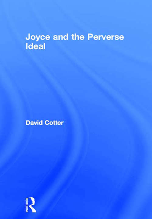 Book cover of Joyce and the Perverse Ideal (Studies in Major Literary Authors)
