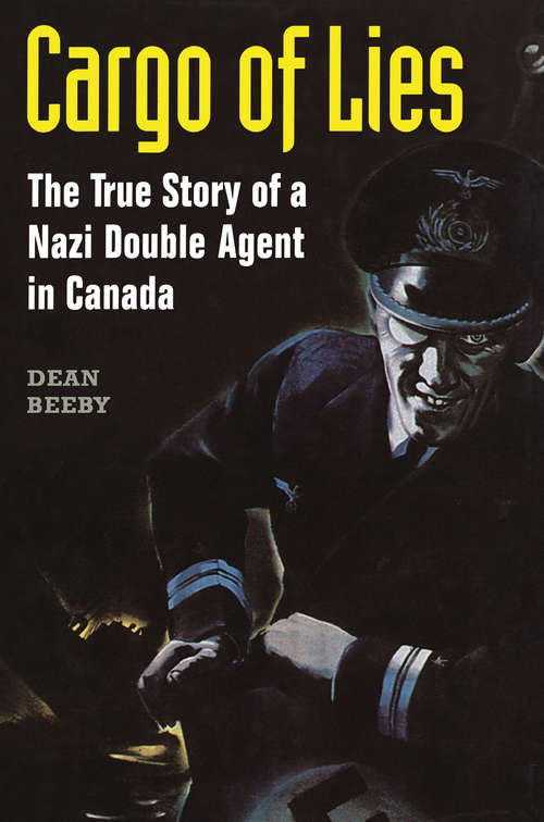 Book cover of Cargo of Lies: The True Story of a Nazi Double Agent in Canada
