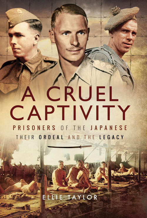 Book cover of A Cruel Captivity: Prisoners of the Japanese: Their Ordeal and The Legacy