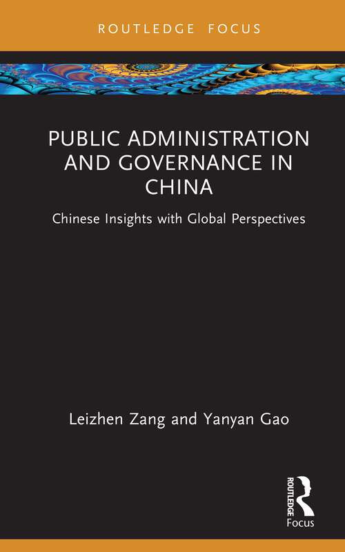 Public Administration and Governance in China: Chinese Insights with Global Perspectives (Routledge Focus on Public Governance in Asia)