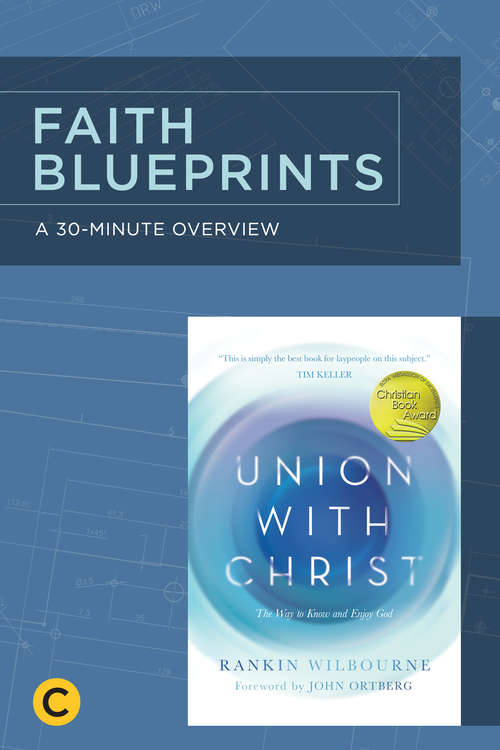 Book cover of A 30-Minute Overview of Union with Christ: The Way to Know and Enjoy God (Faith Blueprints)