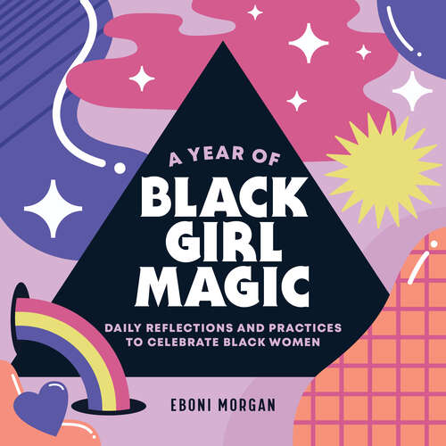 Book cover of A Year of Black Girl Magic: Daily Reflections and Practices to Celebrate Black Women (A Year of Daily Reflections)