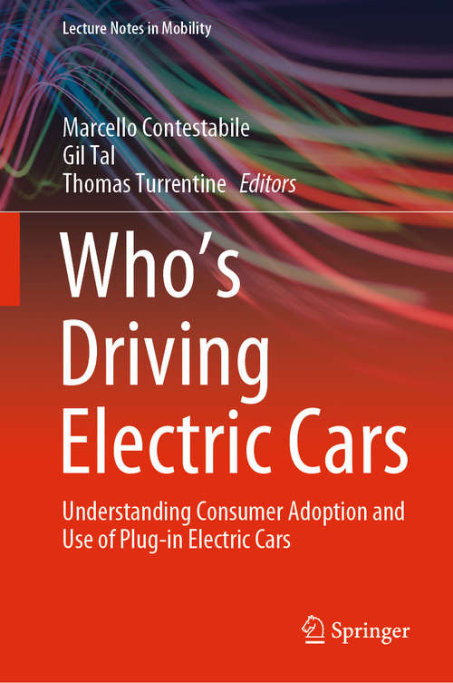 Who’s Driving Electric Cars: Understanding Consumer Adoption and Use of Plug-in Electric Cars (Lecture Notes in Mobility)
